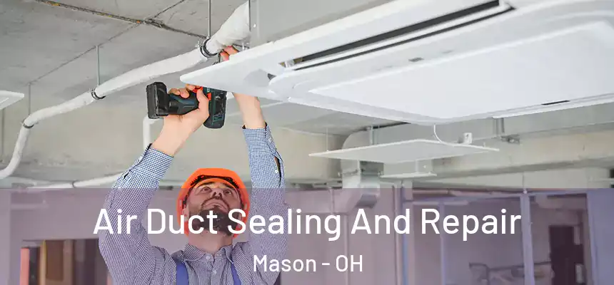 Air Duct Sealing And Repair Mason - OH