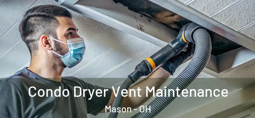 Condo Dryer Vent Maintenance Mason - OH