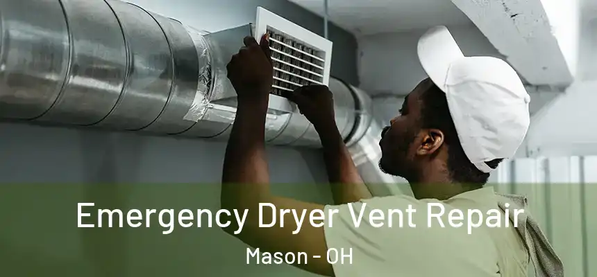  Emergency Dryer Vent Repair Mason - OH